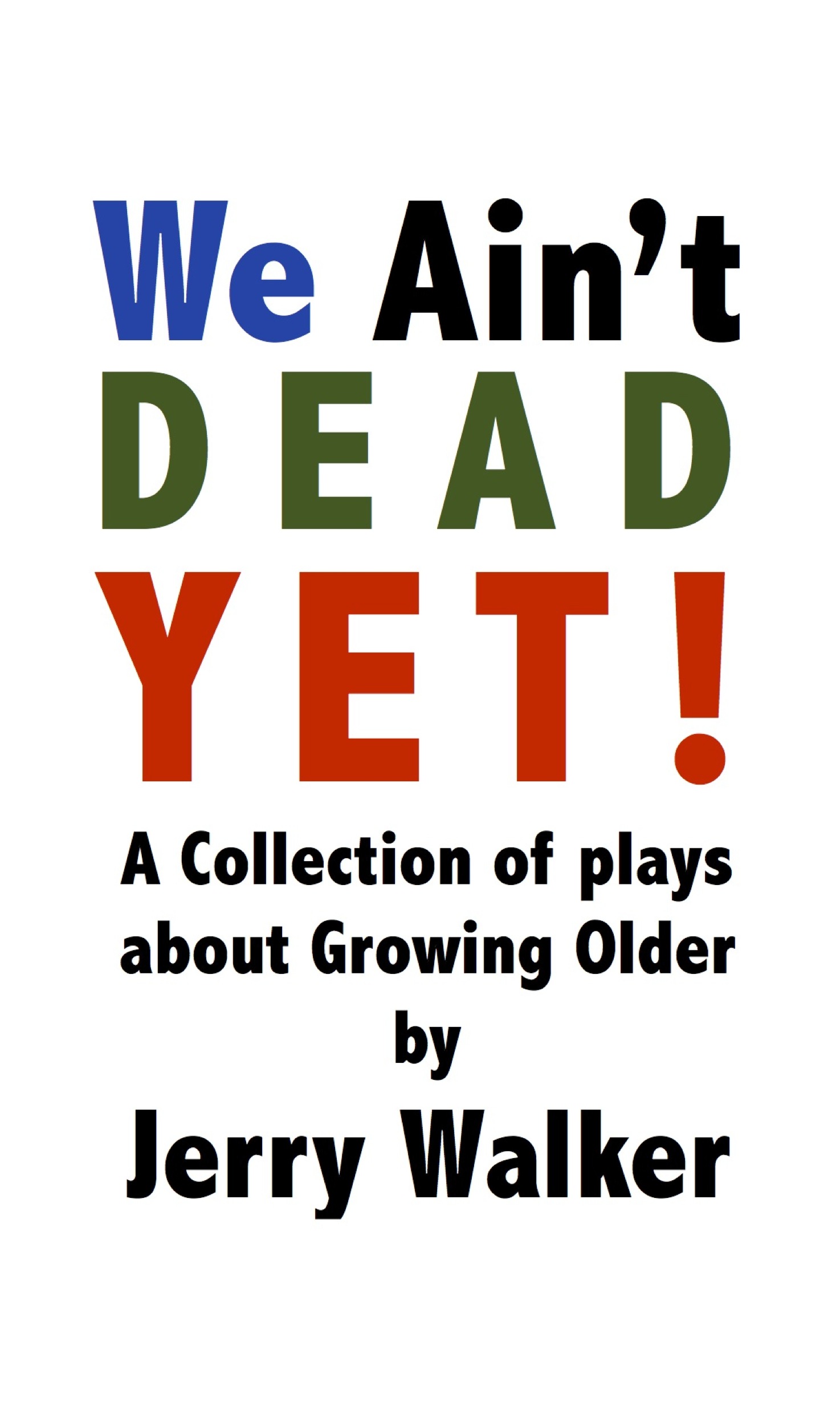 We Ain’t Dead Yet! — Book 7 of The Playwrights on the Page Series