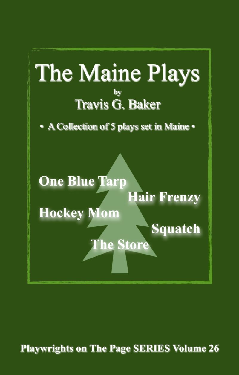The Maine Plays • A Collection of 5 Plays Set In Maine